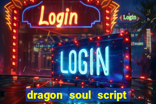 dragon soul script no key